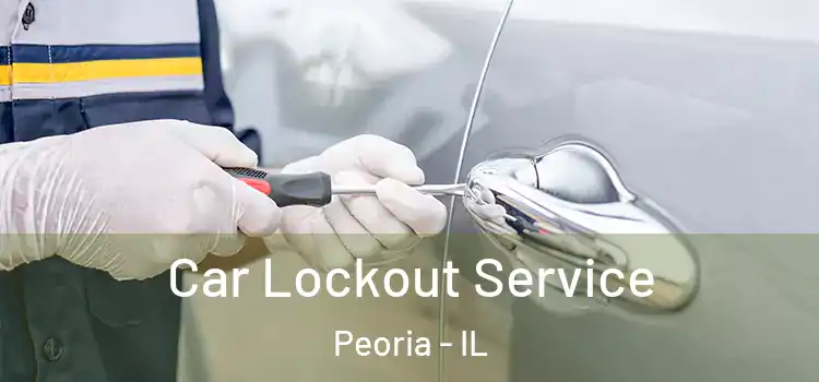 Car Lockout Service Peoria - IL
