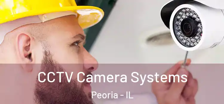 CCTV Camera Systems Peoria - IL