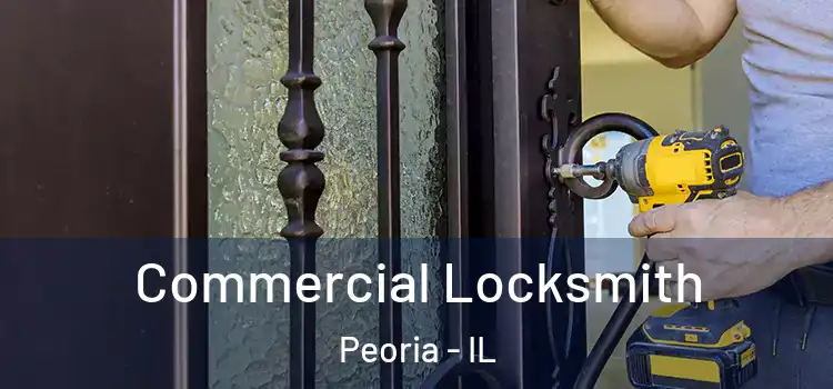  Commercial Locksmith Peoria - IL