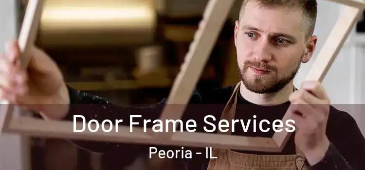 Door Frame Services Peoria - IL