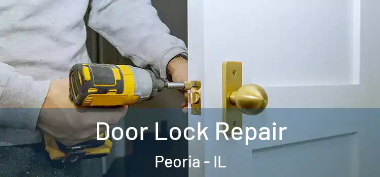 Door Lock Repair Peoria - IL