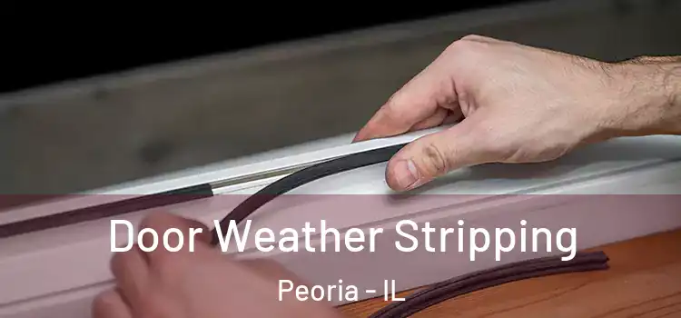 Door Weather Stripping Peoria - IL