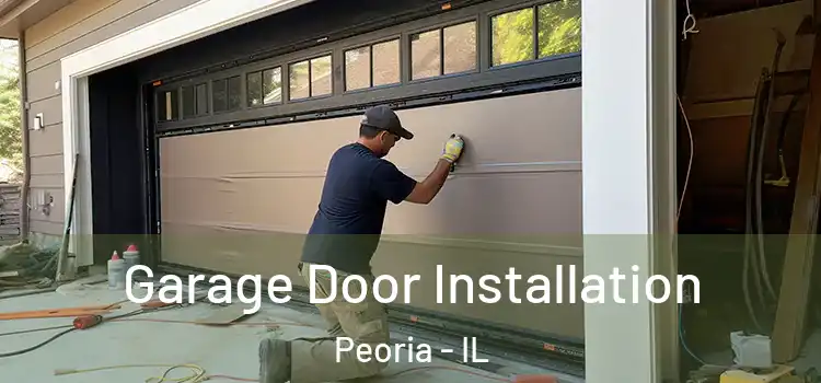  Garage Door Installation Peoria - IL