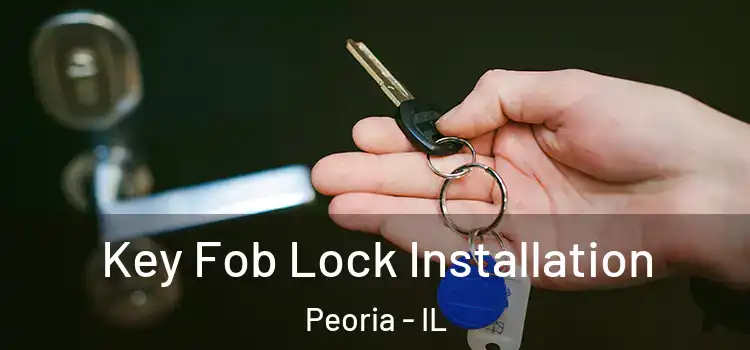 Key Fob Lock Installation Peoria - IL