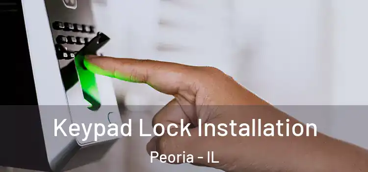 Keypad Lock Installation Peoria - IL